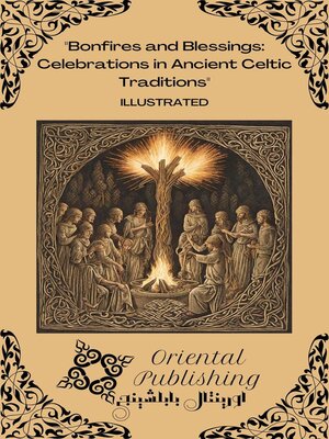 cover image of Bonfires and Blessings Celebrations in Ancient Celtic Traditions